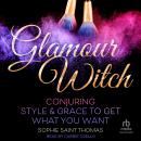 Glamour Witch: Conjuring Style and Grace to Get What You Want