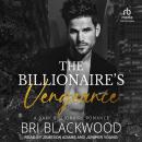 The Billionaire's Vengeance: A Dark Billionaire Romance Audiobook
