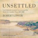 Unsettled: Lord Selkirk's Scottish Colonists and the Battle for Canada's West, 1813-1816 Audiobook