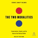 The Two Moralities: Conservatives, Liberals and the Roots of Our Political Divide Audiobook