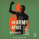 An Army Afire: How the US Army Confronted Its Racial Crisis in the Vietnam Era Audiobook