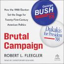 Brutal Campaign: How the 1988 Election Set the Stage for Twenty-First-Century American Politics Audiobook