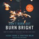 Don't Burn Out, Burn Bright: How to Thrive in Ministry for the Long Haul Audiobook