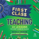 First Class Teaching: 10 Lessons You Don't Learn in College Audiobook