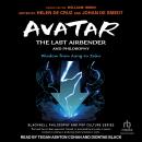 Avatar: The Last Airbender and Philosophy: Wisdom from Aang to Zuko Audiobook