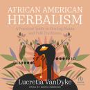 African American Herbalism: A Practical Guide to Healing Plants and Folk Traditions Audiobook