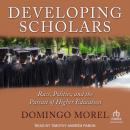 Developing Scholars: Race, Politics, and the Pursuit of Higher Education Audiobook