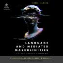 Language and Mediated Masculinities: Cultures, Contexts, Constraints Audiobook