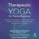 Therapeutic Yoga for Trauma Recovery: Applying the Principles of Polyvagal Theory for Self-Discovery Audiobook