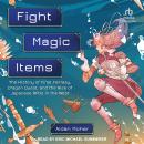 Fight, Magic, Items: The History of Final Fantasy, Dragon Quest, and the Rise of Japanese RPGs in the West, Aidan Moher