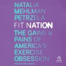 Fit Nation: The Gains and Pains of America's Exercise Obsession, Natalia Mehlman Petrzela