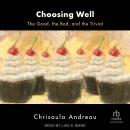 Choosing Well: The Good, the Bad, and the Trivial Audiobook