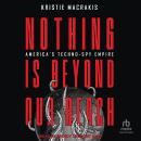Nothing Is Beyond Our Reach: America's Techno-Spy Empire Audiobook