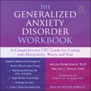 The Generalized Anxiety Disorder Workbook: A Comprehensive CBT Guide for Coping with Uncertainty, Wo Audiobook