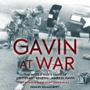 Gavin at War: The World War II Diary of Lieutenant General James M. Gavin Audiobook