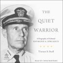 The Quiet Warrior: A Biography of Admiral Raymond A. Spruance Audiobook