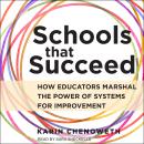 Schools That Succeed: How Educators Marshal the Power of Systems for Improvement Audiobook