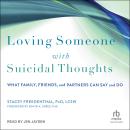 Loving Someone with Suicidal Thoughts: What Family, Friends, and Partners Can Say and Do Audiobook