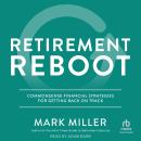 Retirement Reboot: Commonsense Financial Strategies for Getting Back on Track Audiobook