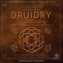 The Book of Druidry: A Complete Introduction to the Magic & Wisdom of the Celtic Mysteries Audiobook