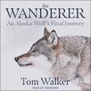 The Wanderer: An Alaska Wolf's Final Journey Audiobook
