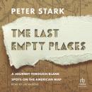 The Last Empty Places: A Journey Through Blank Spots on the American Map Audiobook