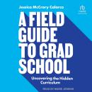 A Field Guide to Grad School: Uncovering the Hidden Curriculum Audiobook