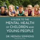 A Guide to the Mental Health of Children and Young People: Q&A for Parents, Caregivers and Teachers Audiobook