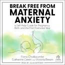 Break Free from Maternal Anxiety: A Self-Help Guide for Pregnancy, Birth and the First Postnatal Year, Victoria Bream, Catherine Green, Fiona Challacombe