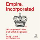Empire, Incorporated: The Corporations That Built British Colonialism Audiobook
