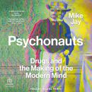 Psychonauts: Drugs and the Making of the Modern Mind Audiobook