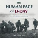 The Human Face of D-Day: Walking the Battlefields of Normandy: Essays, Reflections, and Conversation Audiobook