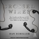 Crossed Wires: The Conflicted History of US Telecommunications, From The Post Office To The Internet Audiobook