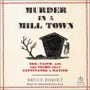 Murder in a Mill Town: Sex, Faith, and the Crime That Captivated a Nation Audiobook
