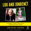 Cover of Lou and JonBenét: A Legendary Lawman’s Quest To Solve A Child Beauty Queen’s Murder