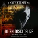 Alien Disclosure: Experiencers Expose Reality, Lon Strickler