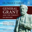 General Grant and the Verdict of History: Memoir, Memory, and the Civil War Audiobook