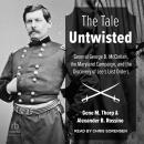 The Tale Untwisted: General George B. McClellan, the Maryland Campaign, and the Discovery of Lee's L Audiobook