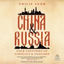 China and Russia: Four Centuries of Conflict and Concord Audiobook
