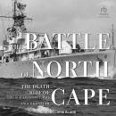 The Battle of North Cape: The Death Ride of the Scharnhorst, 1943 Audiobook