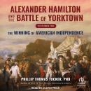 Alexander Hamilton and the Battle of Yorktown, October 1781: The Winning of American Independence Audiobook