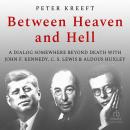 Between Heaven and Hell: A Dialog Somewhere Beyond Death with John F. Kennedy, C. S. Lewis Aldous Hu Audiobook