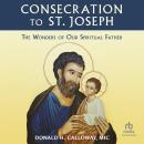 Consecration to St. Joseph: The Wonders of Our Spiritual Father: Only in the audio experience: Sing  Audiobook