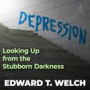 Depression: Looking Up from the Stubborn Darkness Audiobook