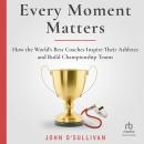 Every Moment Matters: How the World's Best Coaches Inspire Their Athletes and Build Championship Tea Audiobook