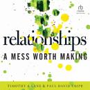 Relationships: A Mess Worth Making Audiobook