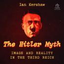 The 'Hitler Myth': Image and Reality in the Third Reich