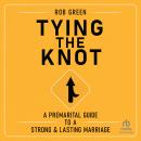 Tying the Knot: A Premarital Guide to a Strong and Lasting Marriage Audiobook