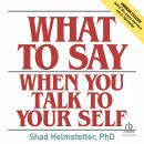 What to Say When You Talk to Your Self Audiobook