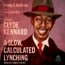 A Slow, Calculated Lynching: The Story of Clyde Kennard Audiobook